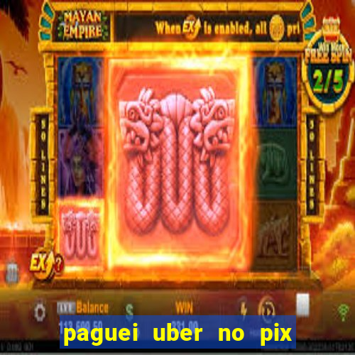 paguei uber no pix e nao achou motorista